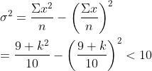\\\sigma^{2}=\frac{\Sigma x^{2}}{n}-\left(\frac{\Sigma x}{n}\right)^{2} \\ \\ =\frac{9+k^{2}}{10}-\left(\frac{9+k}{10}\right)^{2}<10