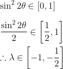 \\\sin ^{2} 2 \theta \in[0,1] \\\\ \frac{\sin ^{2} 2 \theta}{2} \in\left[\frac{1}{2}, 1\right] \\\\ \therefore \lambda \in\left[-1,-\frac{1}{2}\right]