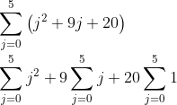 \\\sum_{j=0}^{5}\left(j^{2}+9 j+20\right) \\ \\\sum_{j=0}^{5} j^{2}+9 \sum_{j=0}^{5} j+20 \sum_{j=0}^{5} 1