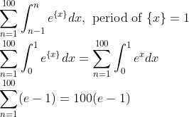 \\\sum_{n=1}^{100} \int_{n-1}^{n} e^{\{x\}} d x, \text { period of }\{x\}=1 \\ \sum_{n=1}^{100} \int_{0}^{1} e^{\{x\}} d x=\sum_{n=1}^{100} \int_{0}^{1} e^{x} d x \\ \sum_{n=1}^{100}(e-1)=100(e-1)