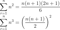\\\sum_{r=1}^nn^2=\frac{n(n+1)(2n+1)}{6}\\\sum_{r=1}^nn^3=\left (\frac{n(n+1)}{2} \right )^2
