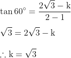 \\\tan 60^{\circ}=\frac{2 \sqrt{3}-\mathrm{k}}{2-1} \\ \\\sqrt{3}=2 \sqrt{3}-\mathrm{k} \\ \\\therefore \mathrm{k}=\sqrt{3}