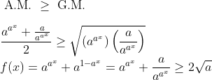 \\\text { A.M. } \geq \text { G.M. } \\\\ \frac{a^{a^x}+\frac{a}{a^{a^x}}}{2}\geq\sqrt{\left ( a^{a^x} \right )\left ( \frac{a}{a^{a^x}} \right )} \\ \qquad f(x)=a^{a^{x}}+a^{1-a^{x}}=a^{a^{x}}+\frac{a}{a^{a^{x}}} \geq 2 \sqrt{a}