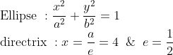 \\\text { Ellipse }: \frac{x^{2}}{a^{2}}+\frac{y^{2}}{b^{2}}=1 \\ \text { directrix }: x=\frac{a}{e}=4 \;\;\& \;\;e=\frac{1}{2}