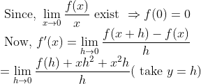 \\\text { Since, } \lim _{x \rightarrow 0} \frac{f(x)}{x} \text { exist } \Rightarrow f(0)=0 \\ \text { Now, } f^{\prime}(x)=\lim _{h \rightarrow 0} \frac{f(x+h)-f(x)}{h} \\ =\lim _{h \rightarrow 0} \frac{f(h)+x h^{2}+x^{2} h}{h}(\text { take } y=h)