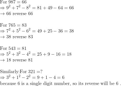 \	extFor  987=66 \ Rightarrow 9^2+7^2-8^2=81+49-64=66 \ 
ightarrow 66 	ext reverse  66 \ \	extFor 765=83 \ Rightarrow 7^2+5^2-6^2=49+25-36=38 \ 
ightarrow 38 	ext reverse 83 \ \	extFor 543=81\ Rightarrow 5^2+3^2-4^2=25+9-16=18\ 
ightarrow 18 	ext reverse 81 \ \	extSimilarly: 	extFor  321=? \ Rightarrow 3^2+1^2-2^2=9+1-4=6 \ 	extbecause 6 is a single digit number, so its reverse will be 6 .