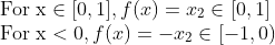 \\\text{For x} \in [0, 1], f(x) = x\textsubscript{2} \in [0, 1]\\ \text{For x} < 0, f(x) = -x\textsubscript{2} \in [-1, 0)\\