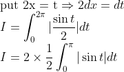 \\\text{put 2x = t}\Rightarrow 2dx=dt\\I=\int_0^{2\pi}|\frac{\sin t}{2}|dt\\I=2\times \frac{1}{2}\int^{\pi}_{0}|\sin t|dt