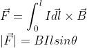 \\\vec{F}=\int_{0}^{l}I\vec{dl}\times \vec{B}\\ |\vec{F}|=BIlsin\theta