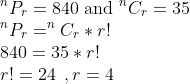 \\^n{P_{r}}=840 \text { and } ^n{C_{r}}=35 \\ ^n{P_{r}}=^n{C_{r}} * r ! \\ 840=35 * r ! \\ r !=24\: \: , r=4