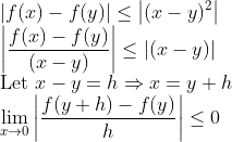 \\|f(x)-f(y)| \leq\left|(x-y)^{2}\right|\\\left|\frac{f(x)-f(y)}{(x-y)}\right| \leq|(x-y)|\\\text{Let }x -y=h\Rightarrow x=y+h\\\lim _{x \rightarrow 0}\left|\frac{f(y+h)-f(y)}{h}\right| \leq 0\\