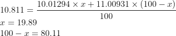 \\10.811=\frac{10.01294\times x+11.00931\times(100-x)}{100} \\x=19.89\\ 100-x=80.11