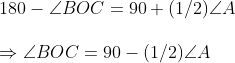 \180-angle BOC=90+(1/2)angle A\ \Rightarrow angle BOC=90-(1/2)angle A