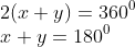\\2(x+y)=360^0\\ x+y = 180^0