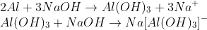 \\2Al+3NaOH\rightarrow Al(OH)_3+3Na^+\\ Al(OH)_{3}+NaOH\rightarrow Na[Al(OH)_{3}]^-