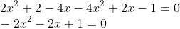 \\2x^{2}+2-4x-4x^{2}+2x-1=0\\ -2x^{2}-2x+1=0