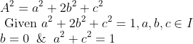 \\A^{2}=a^{2}+2 b^{2}+c^{2} \\ \text { Given } a^{2}+2 b^{2}+c^{2}=1, a, b, c \in I \\ b=0 \;\;\& \;\;a^{2}+c^{2}=1