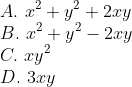 \\A. \ x^{2}+y^{2}+2xy\\ B. \ x^{2}+y^{2}-2xy\\ C. \ xy^{2}\\ D. \ 3xy