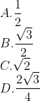 \\A. \frac{1}{2} \\B. \frac{\sqrt{3}}{2} \\C. \sqrt{2}\\ D. \frac{2 \sqrt{3}}{4}