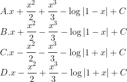 \\A. x+\frac{x^{2}}{2}+\frac{x^{3}}{3}-\log |1-x|+C\\ B. x+\frac{x^{2}}{2}-\frac{x^{3}}{3}-\log |1-x|+C\\ C. x-\frac{x^{2}}{2}-\frac{x^{3}}{3}-\log |1+x|+C\\ D. x-\frac{x^{2}}{2}+\frac{x^{3}}{3}-\log |1+x|+C\\