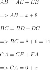 \\AB = AE + EB\\\\ => AB = x + 8\\\\ BC = BD + DC\\\\ => BC = 8+6 = 14\\\\ CA = CF + FA\\\\ => CA = 6 + x\\\\