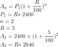 \\A_{n}=P_{1}(1+\frac{R}{100})^{n}\\ P_{1}=Rs\ 2400\\ n=2\\ R=5\\ A_{2}=2400\times (1+\frac{5}{100})^2\\ A_{2}=Rs\ 2646\\
