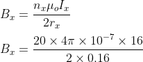 \\B_{x}=\frac{n_{x}\mu _{o}I_{x}}{2r_{x}}\\ \\B_{x}=\frac{20\times 4\pi \times 10^{-7}\times 16}{2\times 0.16}