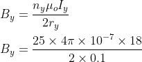 \\B_{y}=\frac{n_{y}\mu _{o}I_{y}}{2r_{y}}\\ \\B_{y}=\frac{25\times 4\pi \times 10^{-7}\times 18}{2\times 0.1}