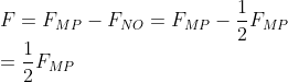 \\F=F_{MP}-F_{NO}=F_{MP}-\frac{1}{2}F_{MP}\\=\frac{1}{2}F_{MP}