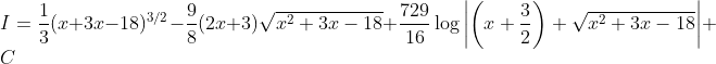 \\I=\frac{1}{3}(x+3 x-18)^{3 / 2}-\frac{9}{8}(2 x+3) \sqrt{x^{2}+3 x-18}+\frac{729}{16} \log \left|\left(x+\frac{3}{2}\right)+\sqrt{x^{2}+3 x-18}\right|+C