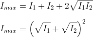 \\I_{max}=I_1+I_2+2\sqrt{I_1I_2}\\\\ I_{max}=\left ( \sqrt{I_1}+\sqrt{I_2} \right )^{2}