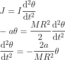\\J=I\frac{\mathrm{d}^{2}\theta }{\mathrm{d} t^{2}}\\ -a\theta =\frac{MR^{2}}{2}\frac{\mathrm{d}^{2}\theta }{\mathrm{d} t^{2}}\\ \frac{\mathrm{d}^{2}\theta }{\mathrm{d} t^{2}}=-\frac{2a}{MR^{2}}\theta