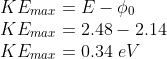 \\KE_{max}=E-\phi _{0}\\ KE_{max}=2.48-2.14\\ KE_{max}=0.34\ eV
