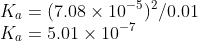 \\K_a = (7.08\times10^{-5})^2 / 0.01\\ K_a = 5.01\times 10^{-7}