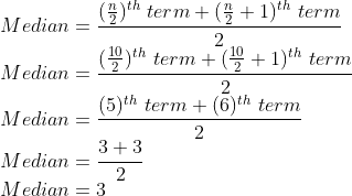\\Median=\frac{(\frac{n}{2})^{th}\ term+(\frac{n}{2}+1)^{th}\ term}{2}\\ Median=\frac{(\frac{10}{2})^{th}\ term+(\frac{10}{2}+1)^{th}\ term}{2}\\ Median=\frac{(5)^{th}\ term+(6)^{th}\ term}{2}\\ Median=\frac{3+3}{2}\\ Median=3