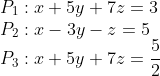 \\P_{1}: x+5 y+7 z=3 \\ P_{2}: x-3 y-z=5 \\ P_{3}: x+5 y+7 z=\frac{5}{2}