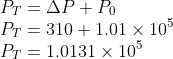 \\P_{T}=\Delta P + P_{0}\\ P_{T}=310+1.01\times 10^{5}\\ P_{T}=1.0131\times 10^{5}