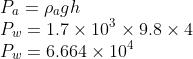 \\P_{a}=\rho _{a}gh\\ P_{w}=1.7\times 10^{3}\times 9.8\times 4\\ P_{w}=6.664\times 10^{4}