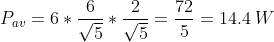 \\P_{av}=6*\frac{6}{\sqrt{5}}*\frac{2}{\sqrt{5}}= \frac{72}{5}=14.4\: W
