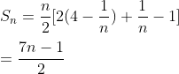 \\S_n=\frac{n}{2}[2(4-\frac{1}{n})+\frac{1}{n}-1]\\\\=\frac{7n-1}{2}