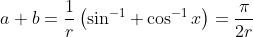 \\a+b=\frac{1}{r}\left ( \sin^{-1}+\cos^{-1}x \right )=\frac{\pi}{2r}