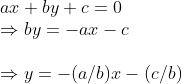 \ax+by+c=0\ Rightarrow by=-ax-c \ \Rightarrow y=-(a/b)x-(c/b)