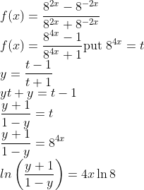 \\f(x)=\frac{8^{2 x}-8^{-2 x}}{8^{2 x}+8^{-2 x}} \\ f(x)=\frac{8^{4 x}-1}{8^{4 x}+1} \text{put }8^{4 x}=t \\ y=\frac{t-1}{t+1}\\ {y t+y=t-1} \\ {\frac{y+1}{1-y}=t} \\ {\frac{y+1}{1-y}=8^{4 x}}\\ ln\left(\frac{y+1}{1-y}\right)=4 x \ln 8 \quad