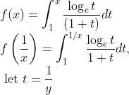 \\f(x)=\int_{1}^{x} \frac{\log _{e} t}{(1+t)} d t \\ f\left(\frac{1}{x}\right)=\int_{1}^{1 / x} \frac{\log_e t}{1+t} d t, \\\text { let } t=\frac{1}{y}