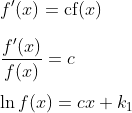 \\f^{\prime}(x)=\operatorname{cf}(x) \\ \\\frac{f^{\prime}(x)}{f(x)}=c \\ \\\ln f(x)=c x+k_1