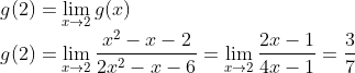 \\g(2)=\lim_{x\rightarrow 2}g(x)\\g(2)=\lim_{x\rightarrow 2} \frac{x^{2}-x-2}{2 x^{2}-x-6}=\lim_{x\rightarrow 2}\frac{2x-1}{4x-1}=\frac{3}{7}