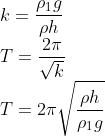 \\k=\frac{\rho _{1}g}{\rho h}\\ T=\frac{2\pi }{\sqrt{k}}\\ T=2\pi \sqrt{\frac{\rho h}{\rho_{1}g }}