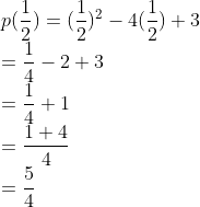\\p(\frac{1}{2})=(\frac{1}{2})^{2}-4(\frac{1}{2})+3\\ =\frac{1}{4}-2+3\\ =\frac{1}{4}+1\\=\frac{1+4}{4}\\=\frac{5}{4}