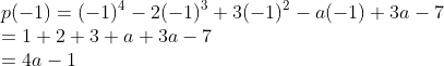 \\p(-1)=(-1)^{4}-2(-1)^{3}+3(-1)^{2}-a(-1)+3a-7\\ =1+2+3+a+3a-7\\ =4a-1