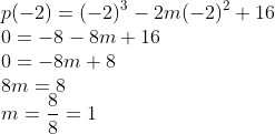\\p(-2)=(-2)^{3}-2m(-2)^{2}+16\\ 0=-8-8m+16\\ 0=-8m+8\\ 8m=8\\ m=\frac{8}{8}=1\\